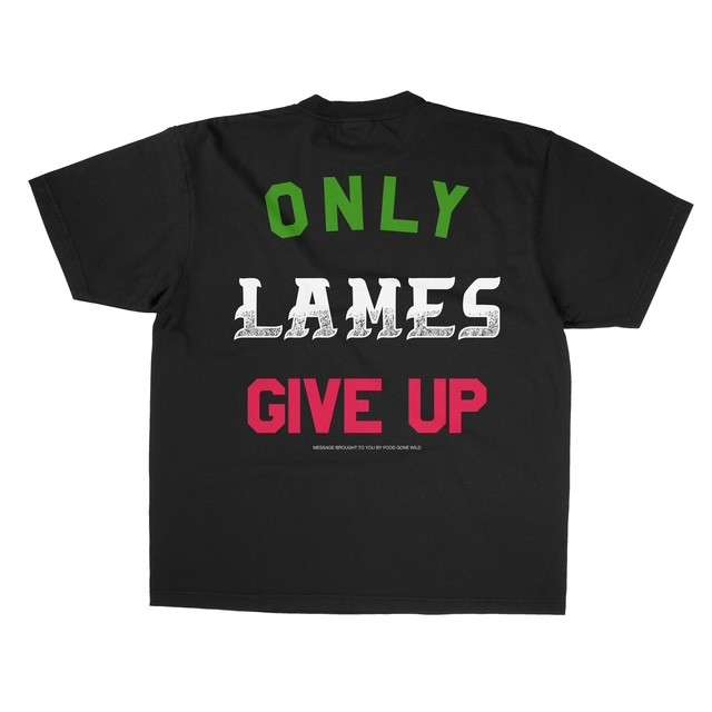 ONLY LAMES GIVE UP TEE (RAZA EDITION)