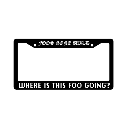 Where is this Foo Going? License Plate Holder
