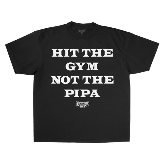 HIT THE GYM NOT THE PIPA T-SHIRT