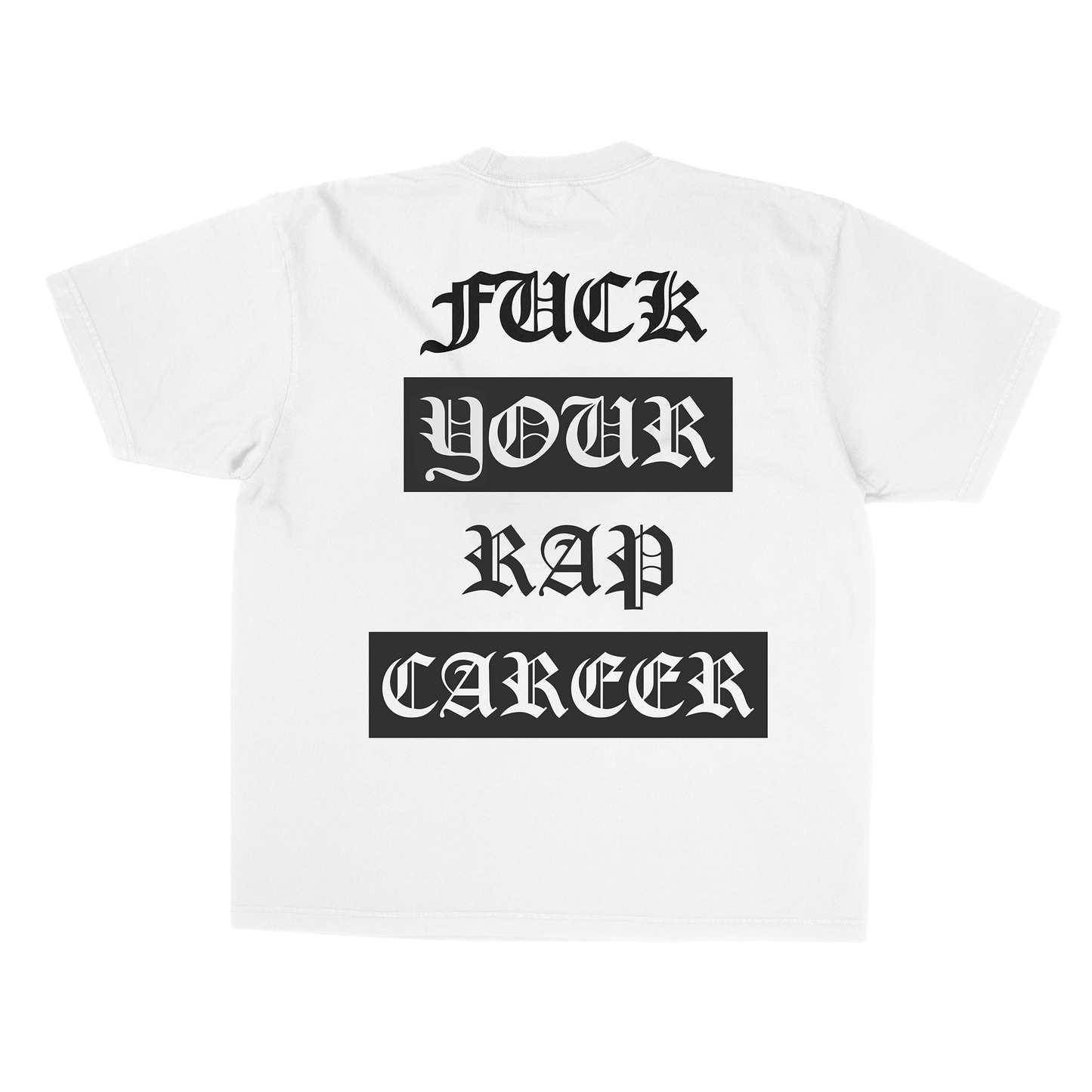 Fuck Your Rap Career White T-Shirt Back