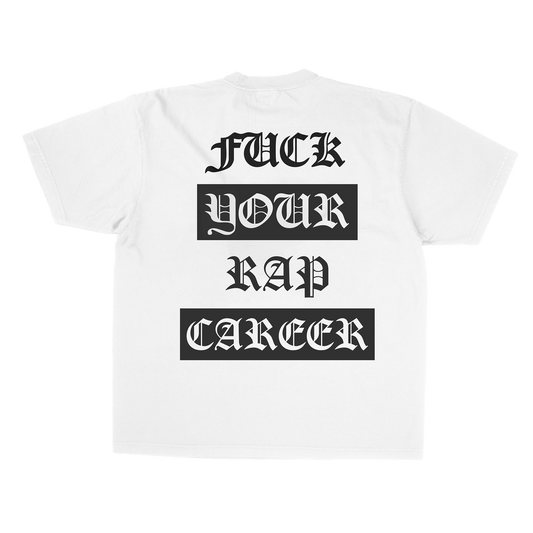 Fuck Your Rap Career White T-Shirt Back