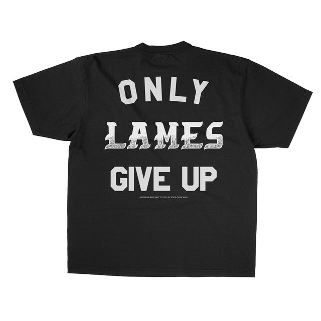 Black t-shirt with white text 'ONLY LAMES GIVE UP' on a white background